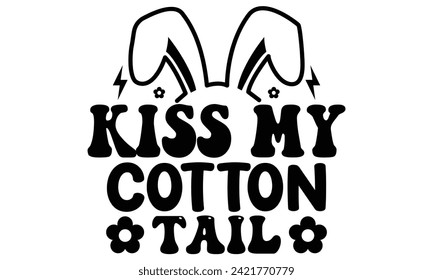 Kiss My Cotton Tail, first time hunter, Easter Awesome Typography Design, Vector File.