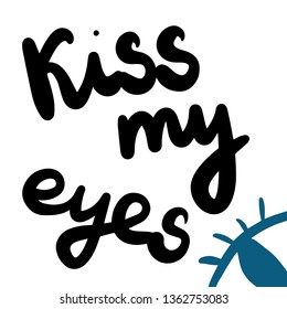 Kiss my eyes hand drawn lettering with illustration cartoon minimalism organ