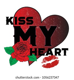 Kiss My Heart grunge typography slogan with roses for t-shirt, women clothes, Graphic tee, Printed tee. Fashion print for apparel with rose and slogan. Vector illustration. Old school tatoo