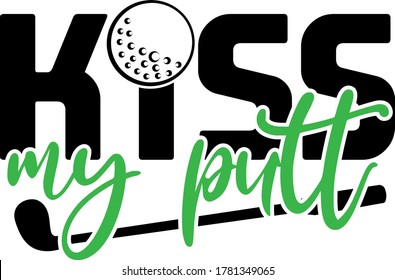 Kiss my putt quote. Golf clubs and ball