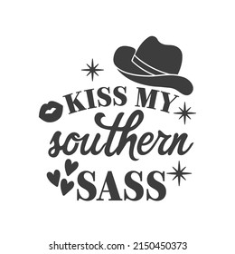 Kiss my southern sass inspirational slogan inscription. Southern vector quotes. Isolated on white background. Farmhouse quotes. Illustration for prints on t-shirts and bags, posters, cards.