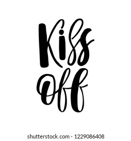 Kiss Off - antivalentine's day calligraphic quote.