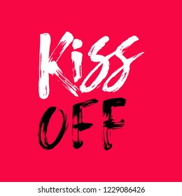 Kiss Off - antivalentine's day calligraphic quote.