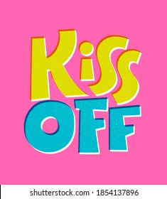 Kiss off - funny, comical, black humor quote about Valentines day. Unique vector anti Valentine lettering for social media, poster, card, banner, textile, gift, mug design element.