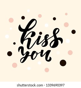 Kiss you quote. Modern handlettering text. Design print for t-shirt, sticker, greeting card, banner. Vector illustration on background. 