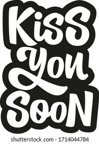 Kiss you soon hand drawn vector lettering. Coronavirus Covid-19, quarantine motivational phrase. Self-quarantine and self isolation. Vector illustration for poster, banner, flyer. 