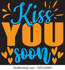 Kiss you soon, t-shirt design and vector file.