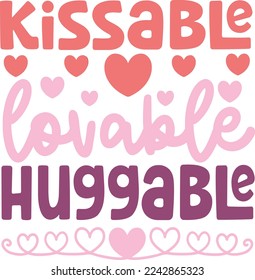 Kissable Lovable Huggable. Valentine’s Day Quotes T Shirt Design Vector graphic, typographic poster, or t-shirt