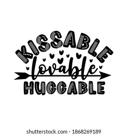 Kissable Lovable Huggable - typography with arrow symbol. Good for T shirt print, poster, greeting card, mug, and gift design.