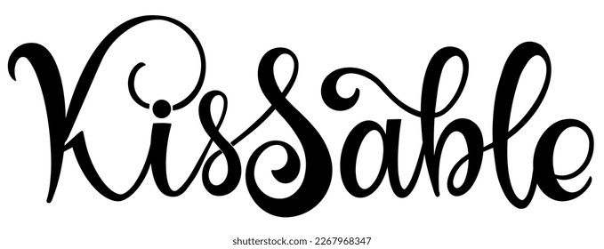Kissable text. Motivational quote, handwritten calligraphy text for inspirational posters, cards and social media content.