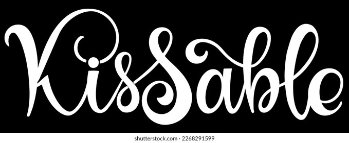 Kissable text. Motivational quote, handwritten calligraphy text for inspirational posters, cards and social media content.