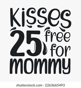 Kisses 25 free for mommy- Women's Day SVG design. Women's day quotes for tshirt design