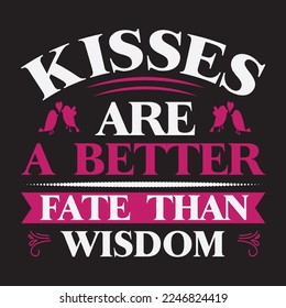 Kisses are a better fate than wisdom, Valentine post design, good for post design, posters, banners and t shirts. 