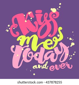 Kisses day lettering inspiration poster.Kiss me today and ever.Handdrawn design for a logo,greeting cards,invitations,posters,banners,t-shirts.Artistic design, beautiful modern expressive calligraphy