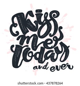 Kisses day lettering inspiration poster.Kiss me today and ever.Handdrawn design for a logo,greeting cards,invitations,posters,banners,t-shirts.Artistic design, beautiful modern expressive calligraphy