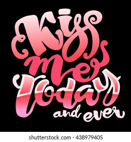 Kisses day lettering inspiration poster.Kiss me today and ever.Handdrawn design for a logo,greeting cards,invitations,posters,banners,t-shirts.Artistic design, beautiful modern expressive calligraphy