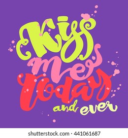 Kisses day lettering inspiration poster.Kiss me today and ever.Handdrawn design for a logo,greeting cards,invitations,posters,banners,t-shirts.Artistic design, beautiful modern expressive calligraphy