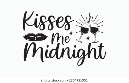 kisses me midnight, Happy new year svg,Happy new year 2024 t shirt design cut files and Stickers, holidays quotes, Cut File Cricut, Silhouette, hallo hand lettering typography vector illustration, eps