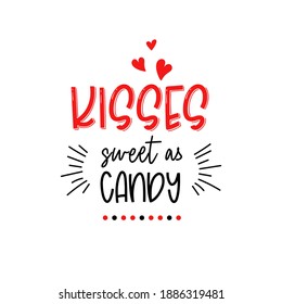 Kisses sweet as candy. Happy first Valentines Day quote. Vector typography for baby boys and girls isolated on white background. Cute 14th February card with a heart for kids. 