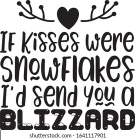  If Kisses Were Snowflakes I'd Send you a Blizzard Saying Christmas Holiday Saying in a Banner 
