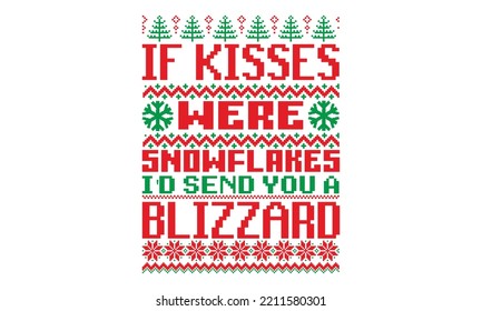 If kisses were snowflakes I'd send you a blizzard - UGLY Christmas Sweater t Shirt designs and SVG,  Holiday designs, Santa, Stock vector background, curtains, posters, bed covers, pillows EPS 10