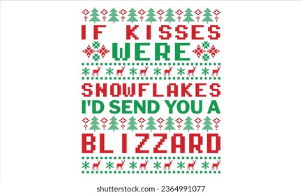 If Kisses Were Snowflakes I'd Send You A Blizzard - Christmas T Shirt Design, Modern calligraphy, Conceptual handwritten phrase calligraphic, For the design of postcards, poster, banner, flyer and mug