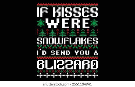 If Kisses Were Snowflakes I'd Send You A Blizzard - Christmas T Shirt Design, Hand drawn lettering and calligraphy, Cutting and Silhouette, file, poster, banner, flyer and mug.