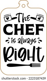 Kitchen apron poster design with cutting board text hand written lettering. Kitchen wall decoration, sign, quote. Cooking kitchen quote saying vector. The chef is always right