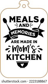 Kitchen apron poster design with cutting board text hand written lettering. Kitchen wall decoration, sign, quote. Cooking kitchen quote saying vector. Meals and memories are made in mom's kitchen