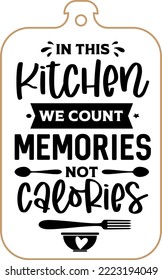 Kitchen apron poster design with cutting board text hand written lettering. Kitchen wall decoration, sign, quote. Cooking kitchen quote saying vector. In this kitchen we count memories not calories