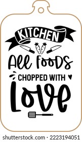 Kitchen apron poster design with cutting board text hand written lettering. Kitchen wall decoration, sign, quote. Cooking kitchen quote saying vector. Kitchen all food chopped with love