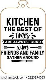 Kitchen apron poster design with cutting board text hand written lettering. Kitchen wall decoration, sign, quote. Cooking kitchen quote saying vector. Kitchen the best of times are always founD