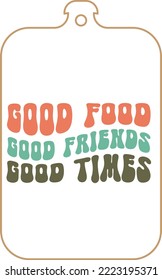 Kitchen apron poster design with cutting board text hand written lettering. Kitchen wall decoration, sign, quote. Cooking kitchen quote saying vector. Good food good friends good times