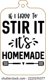 Kitchen apron poster design with cutting board text hand written lettering. Kitchen wall decoration, sign, quote. Cooking kitchen quote saying vector. If i have to stir it it's homemade