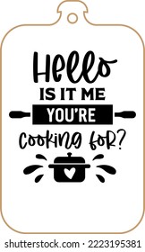 Kitchen apron poster design with cutting board text hand written lettering. Kitchen wall decoration, sign, quote. Cooking kitchen quote saying vector. Hello is it me you're cooking for