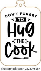 Kitchen apron poster design with cutting board text hand written lettering. Kitchen wall decoration, sign, quote. Cooking kitchen quote saying vector. Don't forget to hug the cook