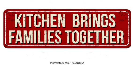 Kitchen brings families together vintage rusty metal sign on a white background, vector illustration