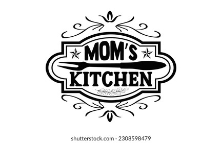 Mom’s Kitchen - Cooking SVG Design, Hand drawn vintage hand lettering, EPS, Files for Cutting, Illustration for prints on t-shirts, bags, posters, cards and Mug. svg