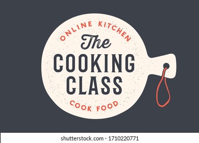 Kitchen cutting board. Logo for Cooking school class with cutting board and calligraphy lettering text Cooking Class, Online Kitchen, Cook Food. Old school typography. Vector Illustration