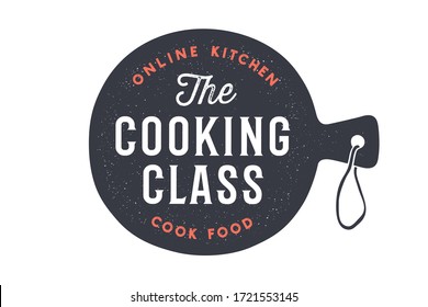 Kitchen cutting board. Logo for Cooking school class with cutting board and calligraphy lettering text Cooking Class, Online Kitchen, Cook Food. Old school typography. Vector Illustration