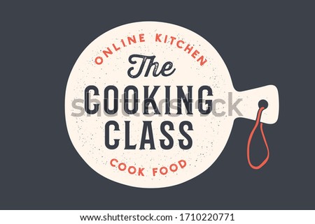 Kitchen cutting board. Logo for Cooking school class with cutting board and calligraphy lettering text Cooking Class, Online Kitchen, Cook Food. Old school typography. Vector Illustration