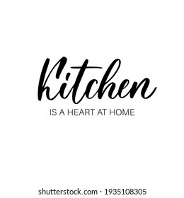 Kitchen is a heart at home - hand drawn calligraphy and lettering inscription.