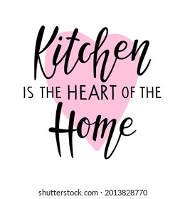 Kitchen Is The Heart Of The Home Handwritten Lettering. Cooking Related Poster. Home And Family T Shirt Hand Lettered Calligraphy. Kitchen Design For Menu, Shop, Truck, Restaurant, Cafe, Bar, Logo.