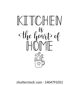 Kitchen is the heart of home. Lettering. Ink illustration. Modern brush calligraphy. Isolated on white background