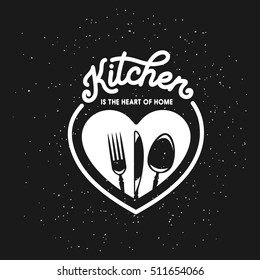 Kitchen Is A Heart Of Home Lettering Template. Cooking Related Monochrome Poster. Vector Vintage Illustration.