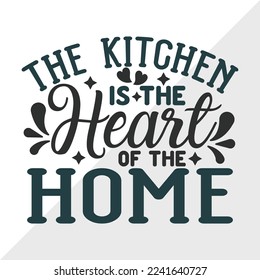The Kitchen Is The Heart Of The Home SVG Printable Vector Illustration