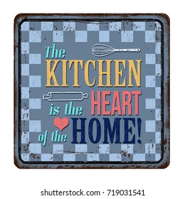 The kitchen is the heart of the home vintage rusty metal sign on a white background, vector illustration