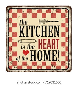 The Kitchen Is The Heart Of The Home Vintage Rusty Metal Sign On A White Background, Vector Illustration