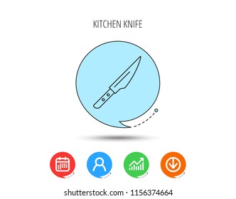 Kitchen knife icon. Chef tool sign. Calendar, User and Business Chart, Download arrow icons. Speech bubbles with flat signs. Vector