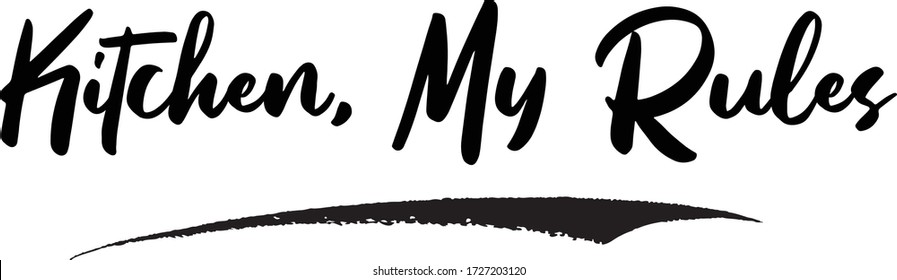 Kitchen, My Rules Phrase Saying Quote Text or Lettering. Vector Script and Cursive Handwritten Typography 
For Designs Brochures Banner Flyers and T-Shirts.